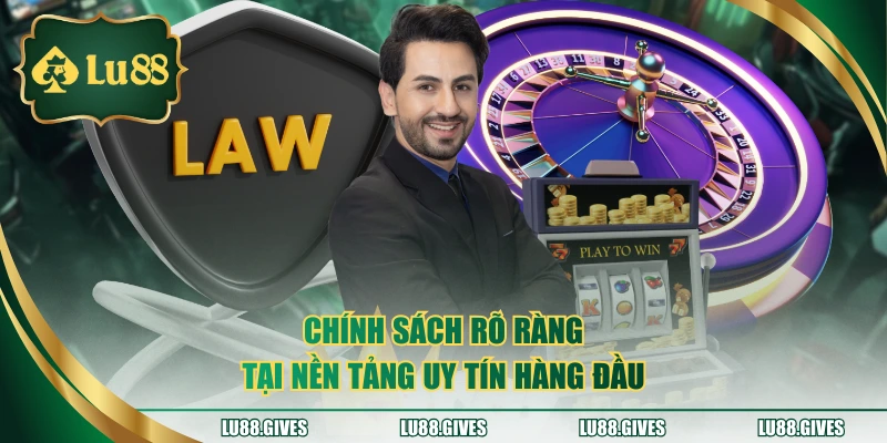 Chính sách rõ ràng tại nền tảng uy tín hàng đầu