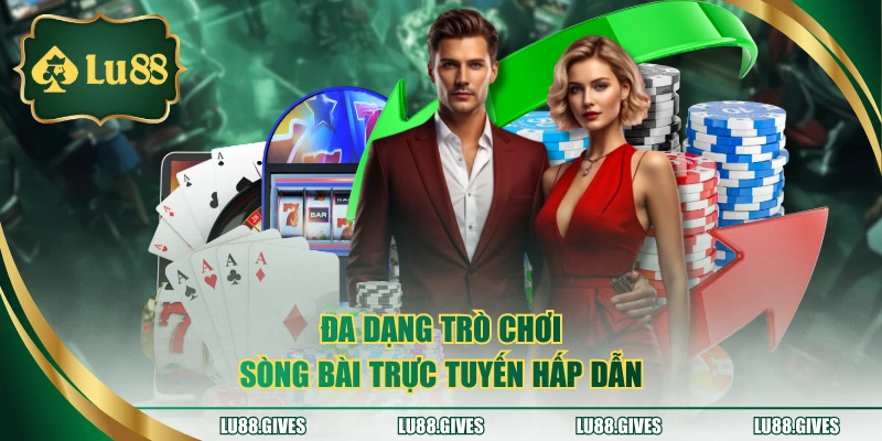 Đa dạng trò chơi sòng bài trực tuyến hấp dẫn