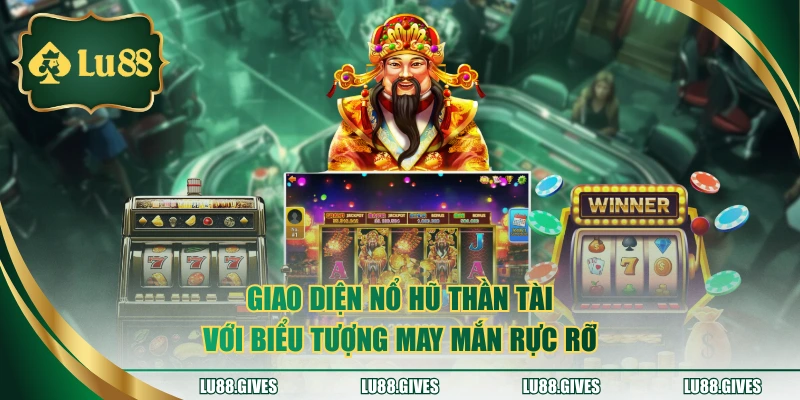 Giao diện nổ hũ Thần Tài với biểu tượng may mắn rực rỡ