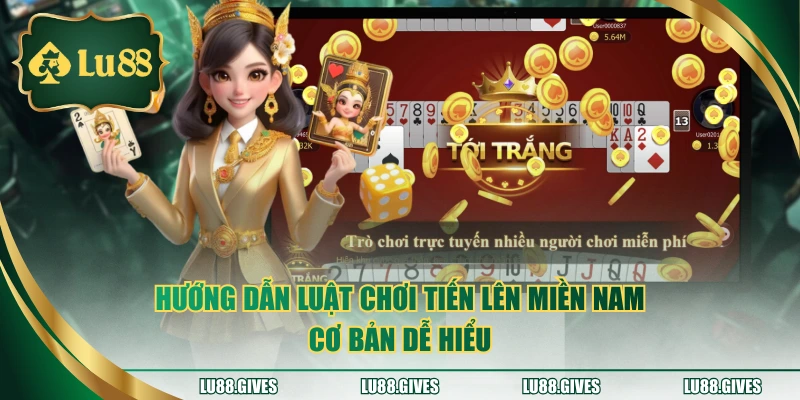 Hướng dẫn luật chơi tiến lên miền Nam cơ bản dễ hiểu