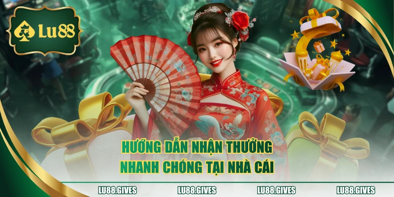 Hướng dẫn nhận thưởng nhanh chóng tại nhà cái