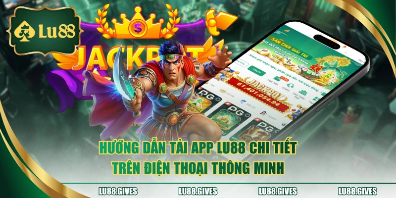 Hướng dẫn tải app LU88 chi tiết trên điện thoại thông minh