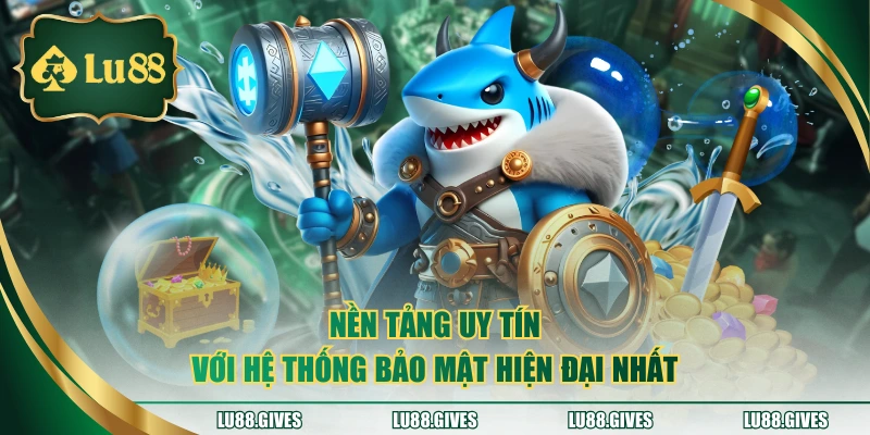 Nền tảng uy tín với hệ thống bảo mật hiện đại nhất