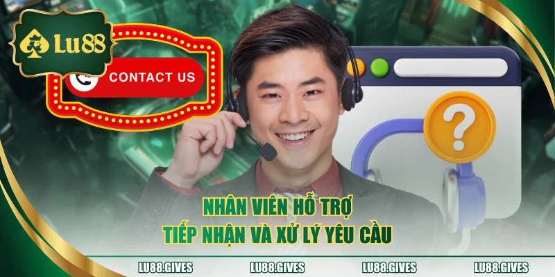 Nhân viên hỗ trợ tiếp nhận và xử lý yêu cầu