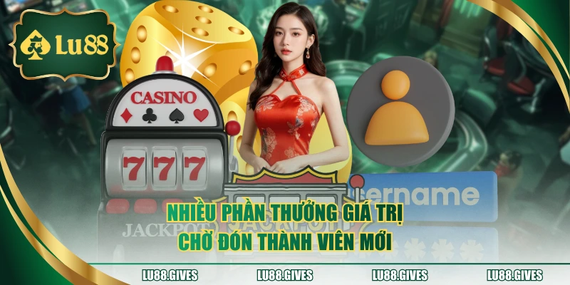 Nhiều phần thưởng giá trị chờ đón thành viên mới