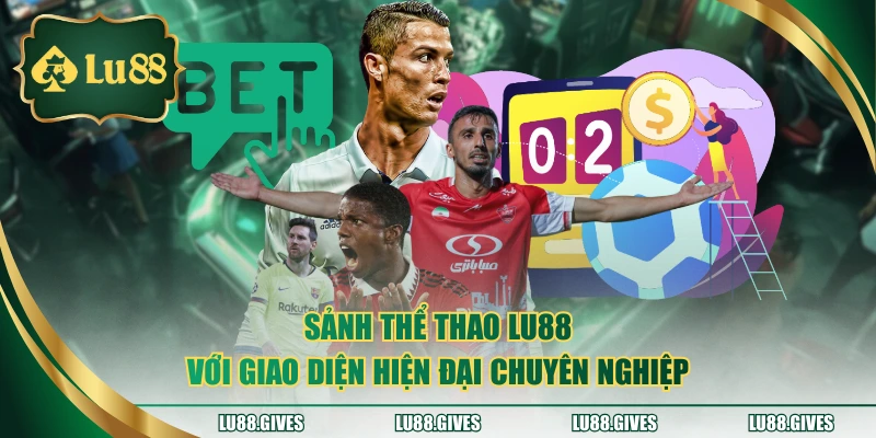 Sảnh thể thao LU88 với giao diện hiện đại chuyên nghiệp